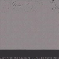 Away From The Keyboard , Ill Be Right Back_Famous Addonis,Cold Hart,Playhouse