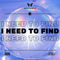 I Need to Find_Wicked,Wild