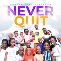 Never Quit_Masaka kids Africana