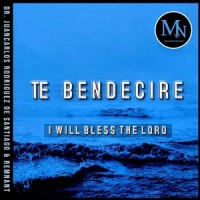 Te Bendecire_Dr. Juancarlos Rodriguez de Santiago,Remnant