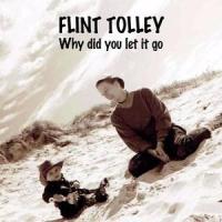 Why did you let it go_Flint Tolley
