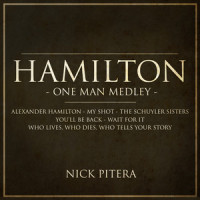 Hamilton - One Man Medley: Alexander Hamilton / My Shot / The Schuyler Sisters / You'll Be Back / Wait For It / Who Lives, Who Dies, Who Tells Your Story_Nick Pitera