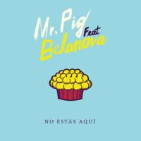 No Estás Aquí_Mr. Pig,Belanova