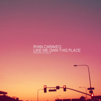 Like We Own This Place_Ryan Caraveo