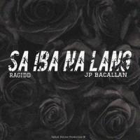 Sa Iba Na Lang (feat. JP Bacallan)_Ragidd,JP Bacallan