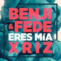 Eres mía_Xriz,Benji,Fede