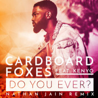 Do You Ever_Cardboard Foxes,Kenyo,Nathan Jain