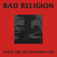 What Are We Standing For_Bad Religion