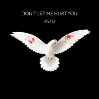 Don't Let Me Hurt You_Risto