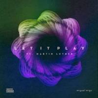 Let It Play_Miguel Migs,Martin Luther