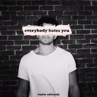 Everybody Hates You_Taylor Edwards