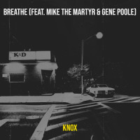 Breathe_Knox,Mike The Martyr,Gene Poole