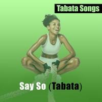 Say So_Tabata Songs