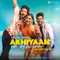 Akhiyaan Na Akhiyaan_Goldie Sohel,Asees Kaur