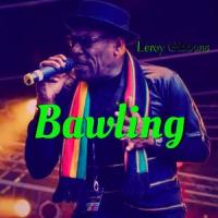 Bawling(feat. Leroy Gibbons)_King Stereograph,Leroy Gibbons