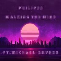 Walking the Wire(feat. Michael Shynes)_Philipee,Michael Shynes