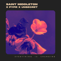 Everything Is Changing_Saint Middleton,PYPR,UNSECRET