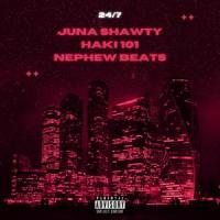 24/7(feat. Haki & Nephew)_Juna Shawty,Haki,Nephew