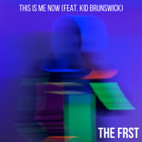 This Is Me Now_The Frst,Kid Brunswick