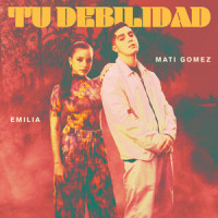 Tu Debilidad_Mati Gómez,Emilia