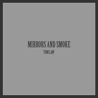 Mirrors and Smoke_Tom Law