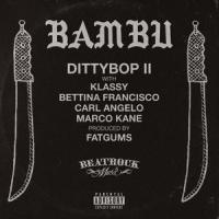 Dittybop II (feat. Klassy, Bettina Francisco, Carl Angelo & Marco Kane)_Bambu,Klassy,Bettina Francisco,Carl Angelo,Marco Kane