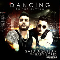 Dancing to the Rhythm(feat. Baby Lores)_Said Aguilar,Baby Lores