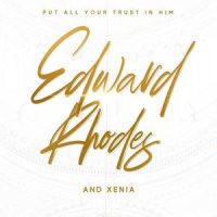 Put All Your Trust in Him_Edward Rhodes,Xenia