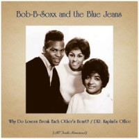 Why Do Lovers Break Each Other's Heart?_Bob B. Soxx and The Blue Jeans