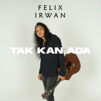Tak Kan Ada_Felix Irwan