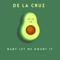 Baby let me doubt it_De La Cruz