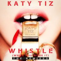 Whistle(While You Work It)_Katy Tiz