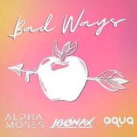 Bad Ways_Alpha Moses,JBØNAX,Aqua