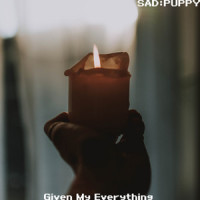 Given My Everything_Sad Puppy