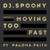 Moving Too Fast_DJ Spoony,Paloma Faith
