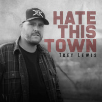 Hate This Town_Trey Lewis