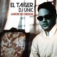 Amor de Cheque_El Taiger,DJ Unic