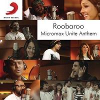 Roobaroo Micromax Unite Anthem_Siddharth 'Dub' Sharma,Raghu Dixit,Benny Dayal,Neeti Mohan,Apeksha Dandekar,Shruti Pathak,Sanam Puri,Voctronica,Swaroop Khan,Kamal Khan,Brodha V