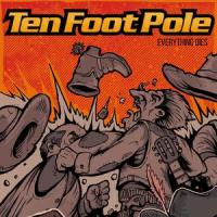 Everything Dies_Ten Foot Pole