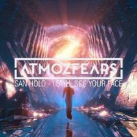 I Still See Your Face_Atmozfears,San Holo