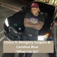 What I'm On(feat. Carolina Blue & Almighty Suspect)_Chiico,Carolina Blue,Almighty Suspect