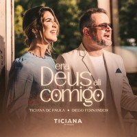 Era Deus Ali Comigo_Ticiana de Paula,Diego Fernandes