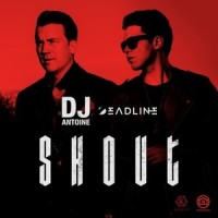 Shout_DJ Antoine,Deadline