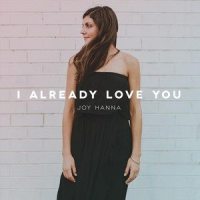 I Already Love You_Joy Hanna