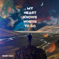 My Heart Knows Where To Go_Mikey Wax
