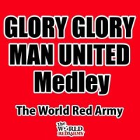 Glory Glory Man United Medley_The World Red Army