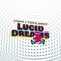 Lucid Dreams_Lyrikal,Travis World
