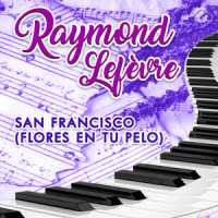 San Francisco(Flores en Tu Pelo)_Raymond LeFevre