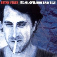 It's All Over Now Baby Blue_Bryan Ferry