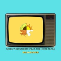 Seasons (feat. The Home Team)_When the Sun Sets,The Home Team